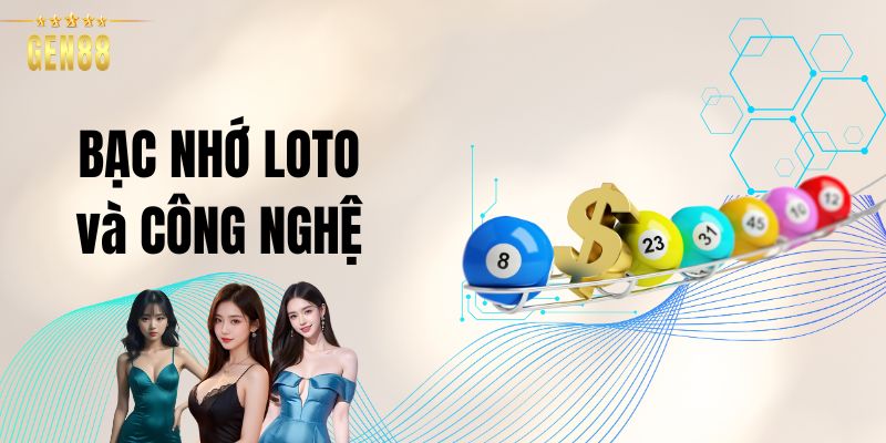 Bạc Nhớ Lô Tô và Công Nghệ