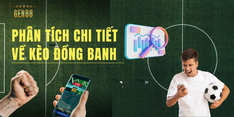 Phân Tích Chi Tiết Về Kèo Đồng Banh