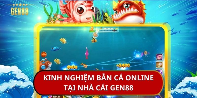 Kinh Nghiệm Bắn Cá Online Hiệu Quả Tại Nhà Cái Gen88