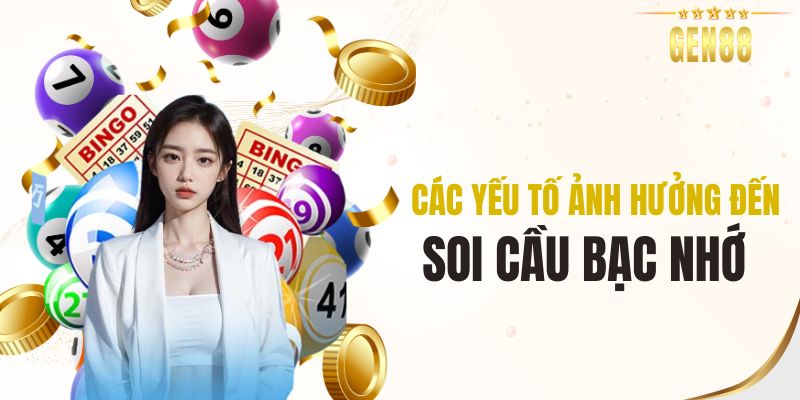 Các yếu tố ảnh hưởng đến việc soi cầu bạc nhớ