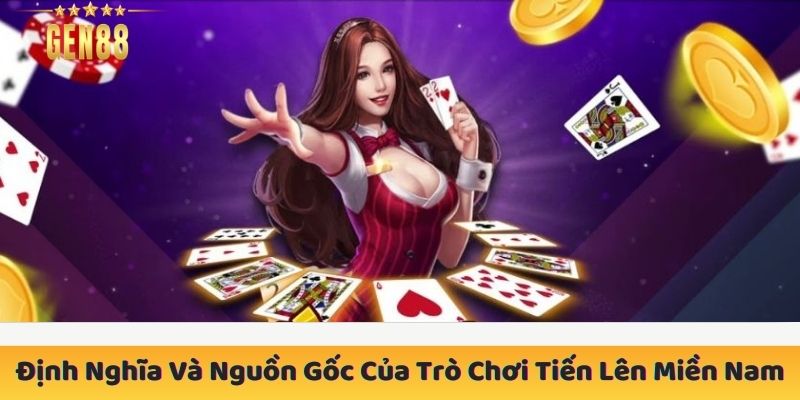 Định Nghĩa Và Nguồn Gốc Của Trò Chơi Tiến Lên Miền Nam