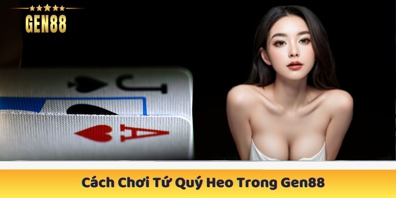 Cách Chơi Tứ Quý Heo Trong Gen88